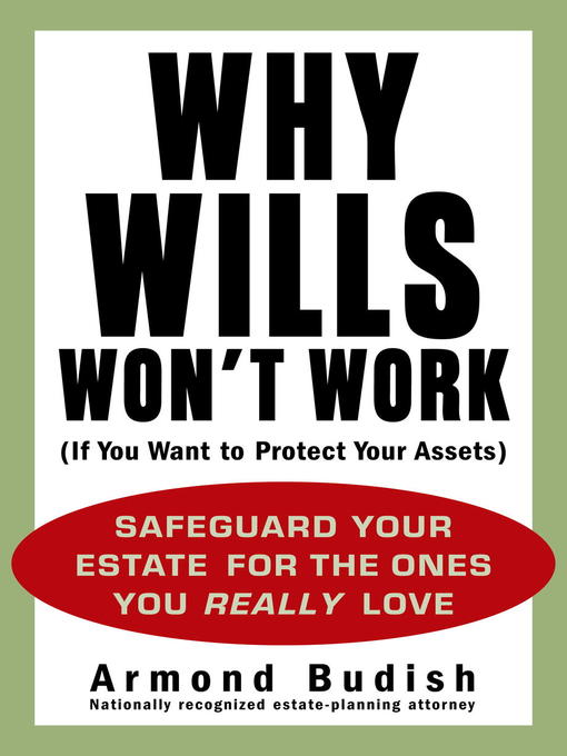 Title details for Why Wills Won't Work (If You Want to Protect Your Assets) by Armond Budish - Available